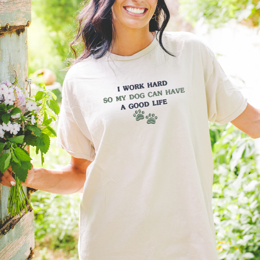 I Work Hard So My Dog Can Have a Good Life Embroidered Tshirt